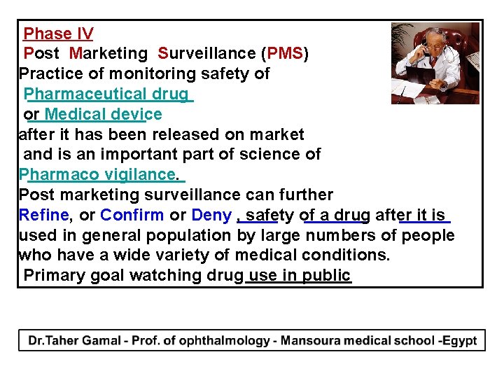 Phase IV Post Marketing Surveillance (PMS) Practice of monitoring safety of Pharmaceutical drug or