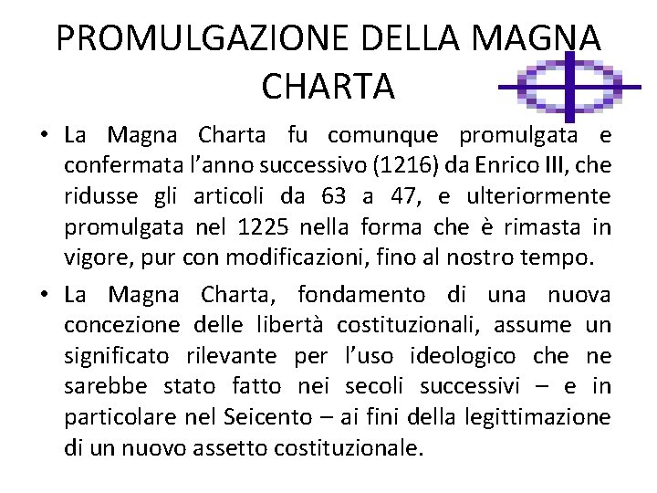 PROMULGAZIONE DELLA MAGNA CHARTA • La Magna Charta fu comunque promulgata e confermata l’anno