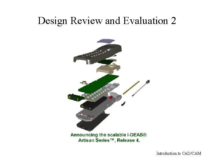 Design Review and Evaluation 2 Introduction to CAD/CAM 