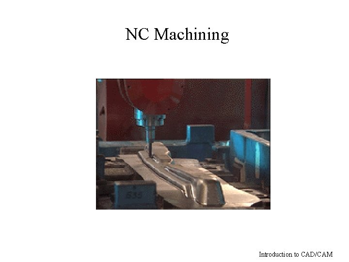 NC Machining Introduction to CAD/CAM 