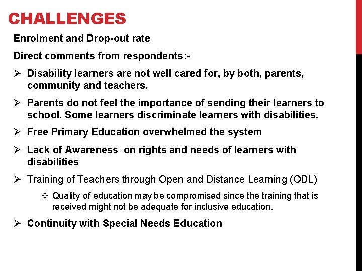 CHALLENGES Enrolment and Drop-out rate Direct comments from respondents: - Ø Disability learners are