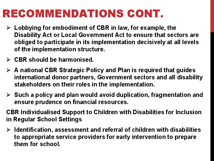 RECOMMENDATIONS CONT. Ø Lobbying for embodiment of CBR in law, for example, the Disability