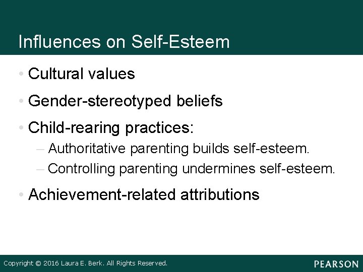 Influences on Self-Esteem • Cultural values • Gender-stereotyped beliefs • Child-rearing practices: – Authoritative