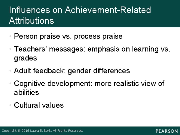 Influences on Achievement-Related Attributions • Person praise vs. process praise • Teachers’ messages: emphasis