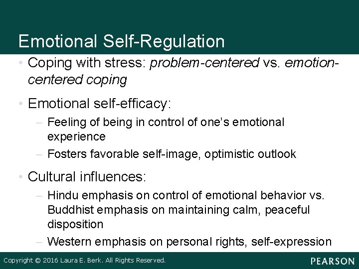 Emotional Self-Regulation • Coping with stress: problem-centered vs. emotioncentered coping • Emotional self-efficacy: –