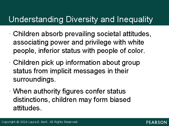 Understanding Diversity and Inequality • Children absorb prevailing societal attitudes, associating power and privilege