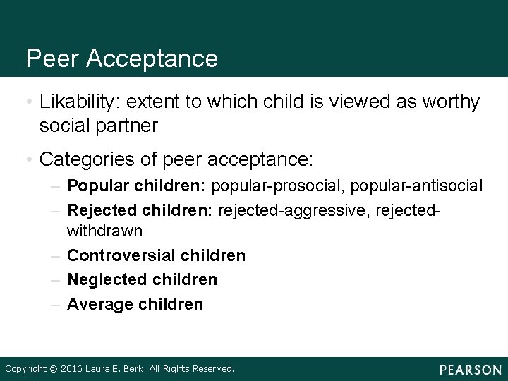 Peer Acceptance • Likability: extent to which child is viewed as worthy social partner