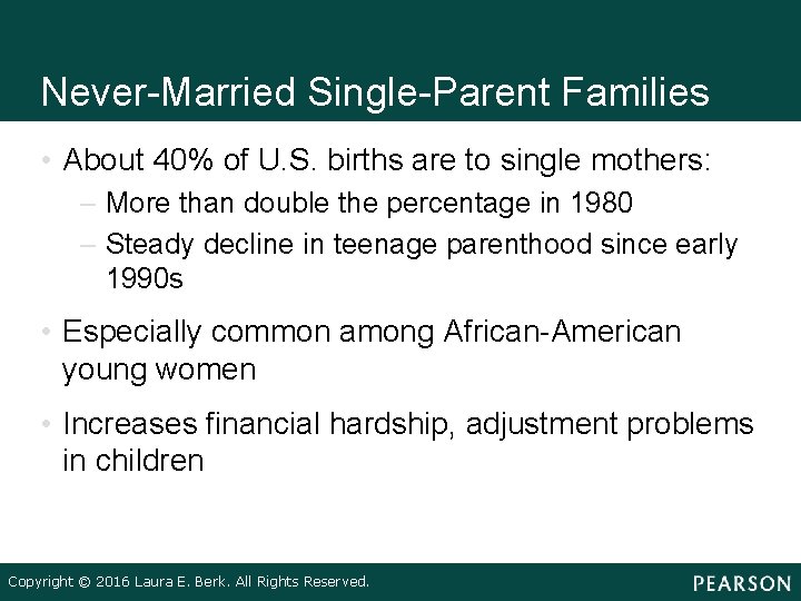 Never-Married Single-Parent Families • About 40% of U. S. births are to single mothers: