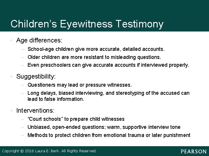 Children’s Eyewitness Testimony • Age differences: – School-age children give more accurate, detailed accounts.