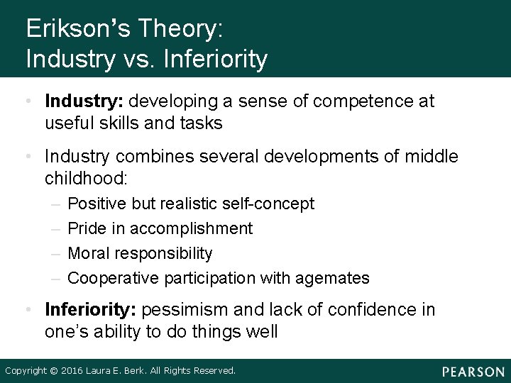 Erikson’s Theory: Industry vs. Inferiority • Industry: developing a sense of competence at useful