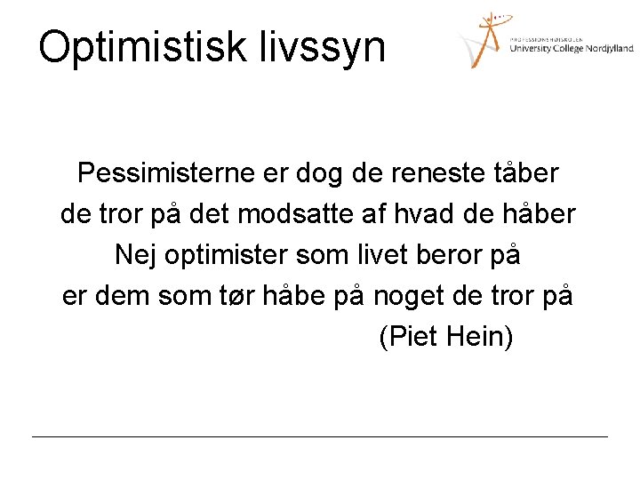 Optimistisk livssyn Pessimisterne er dog de reneste tåber de tror på det modsatte af