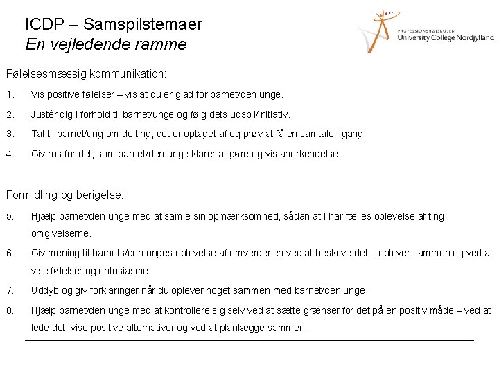 ICDP – Samspilstemaer En vejledende ramme Følelsesmæssig kommunikation: 1. Vis positive følelser – vis