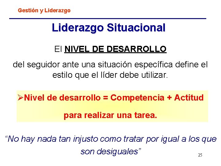 Gestión y Liderazgo Situacional El NIVEL DE DESARROLLO del seguidor ante una situación específica