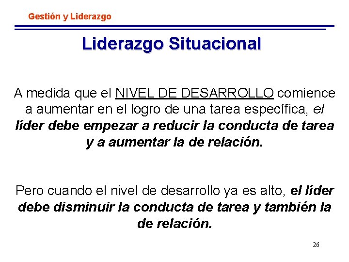 Gestión y Liderazgo Situacional A medida que el NIVEL DE DESARROLLO comience a aumentar