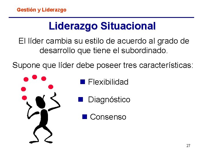 Gestión y Liderazgo Situacional El líder cambia su estilo de acuerdo al grado de