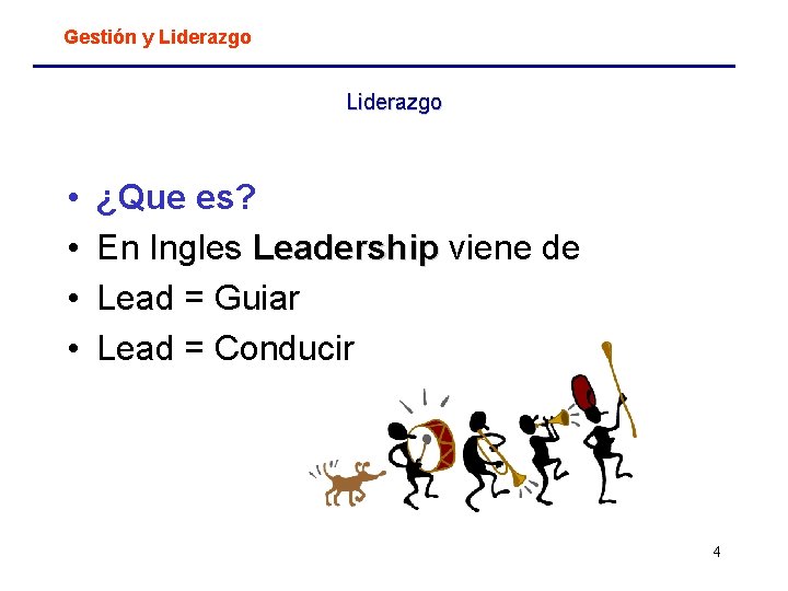 Gestión y Liderazgo • • ¿Que es? En Ingles Leadership viene de Lead =