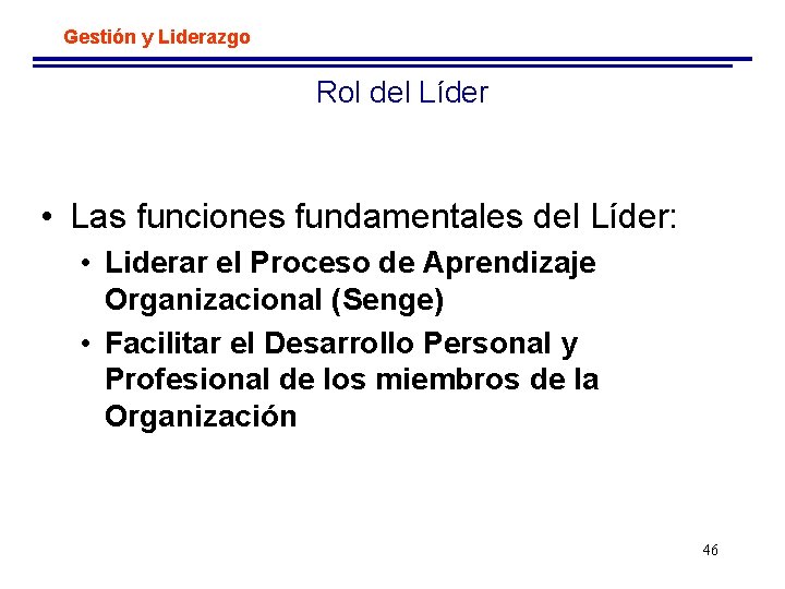 Gestión y Liderazgo Rol del Líder • Las funciones fundamentales del Líder: • Liderar