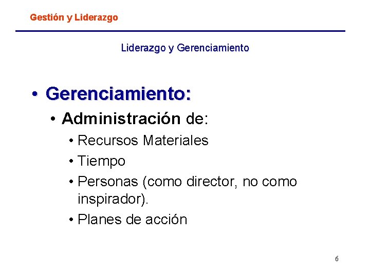 Gestión y Liderazgo y Gerenciamiento • Gerenciamiento: • Administración de: • Recursos Materiales •