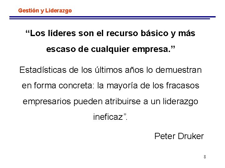 Gestión y Liderazgo “Los líderes son el recurso básico y más escaso de cualquier