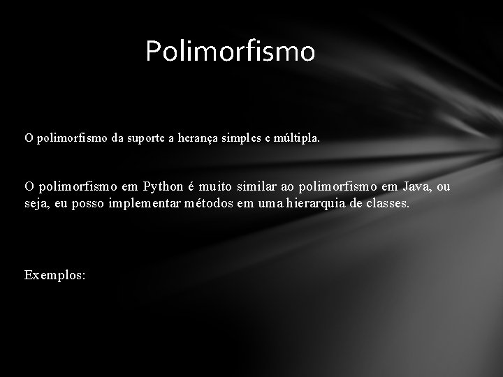 Polimorfismo O polimorfismo da suporte a herança simples e múltipla. O polimorfismo em Python