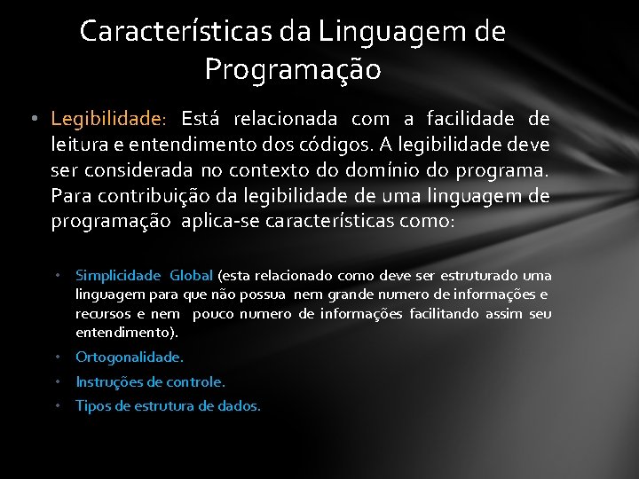 Características da Linguagem de Programação • Legibilidade: Está relacionada com a facilidade de leitura