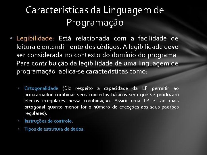 Características da Linguagem de Programação • Legibilidade: Está relacionada com a facilidade de leitura