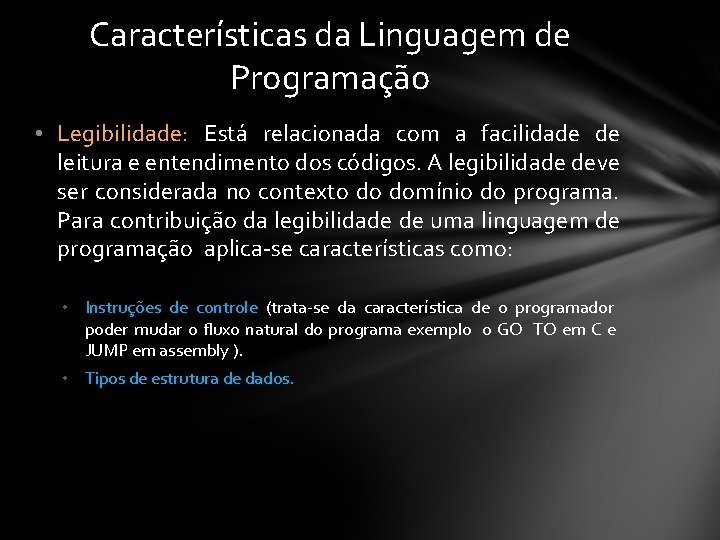 Características da Linguagem de Programação • Legibilidade: Está relacionada com a facilidade de leitura