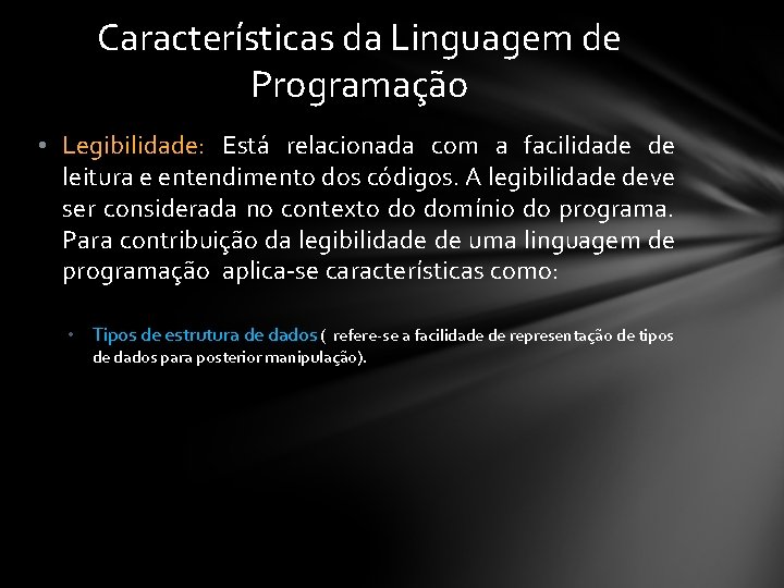 Características da Linguagem de Programação • Legibilidade: Está relacionada com a facilidade de leitura