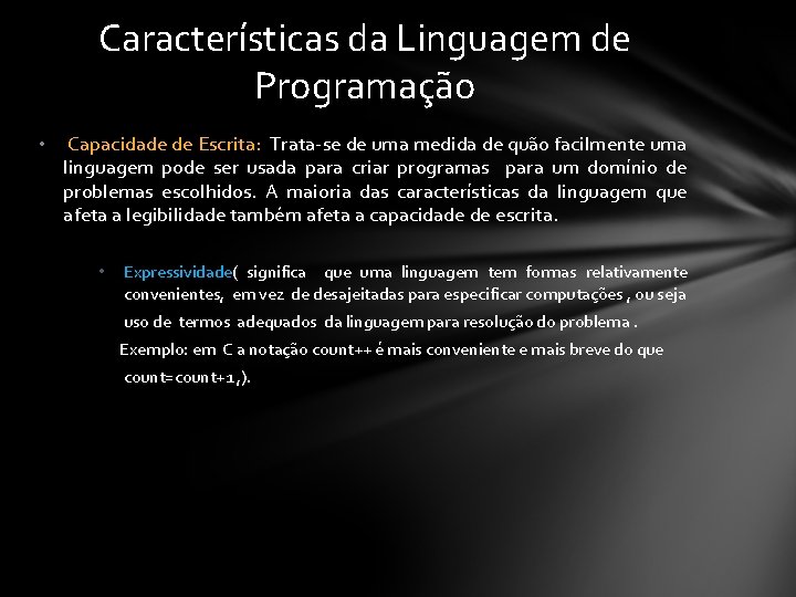 Características da Linguagem de Programação • Capacidade de Escrita: Trata-se de uma medida de