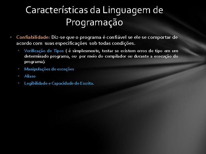 Características da Linguagem de Programação • Confiabilidade: Diz-se que o programa é confiável se