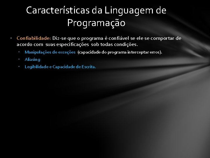 Características da Linguagem de Programação • Confiabilidade: Diz-se que o programa é confiável se