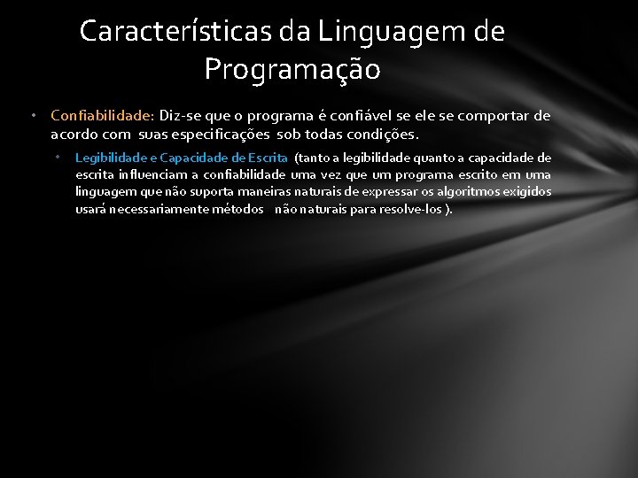 Características da Linguagem de Programação • Confiabilidade: Diz-se que o programa é confiável se