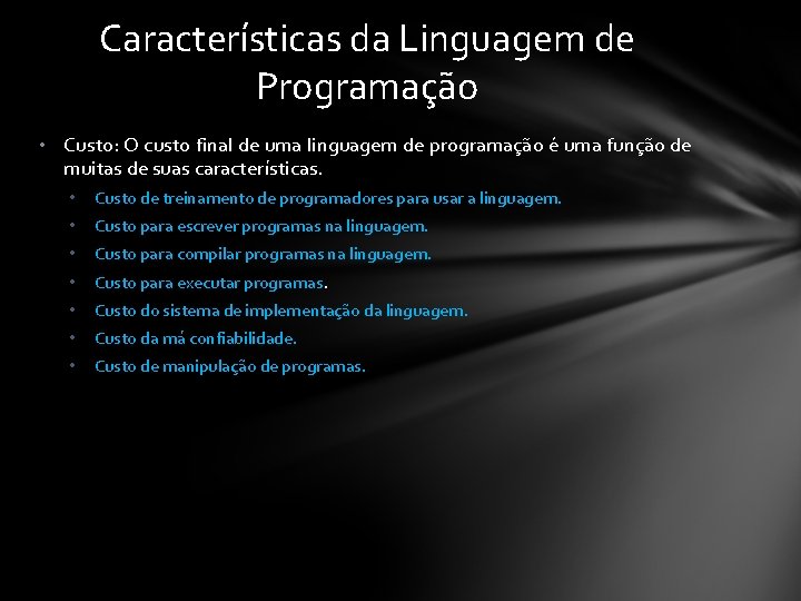 Características da Linguagem de Programação • Custo: O custo final de uma linguagem de