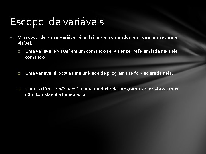 Escopo de variáveis O escopo de uma variável é a faixa de comandos em