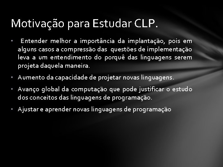 Motivação para Estudar CLP. • Entender melhor a importância da implantação, pois em alguns