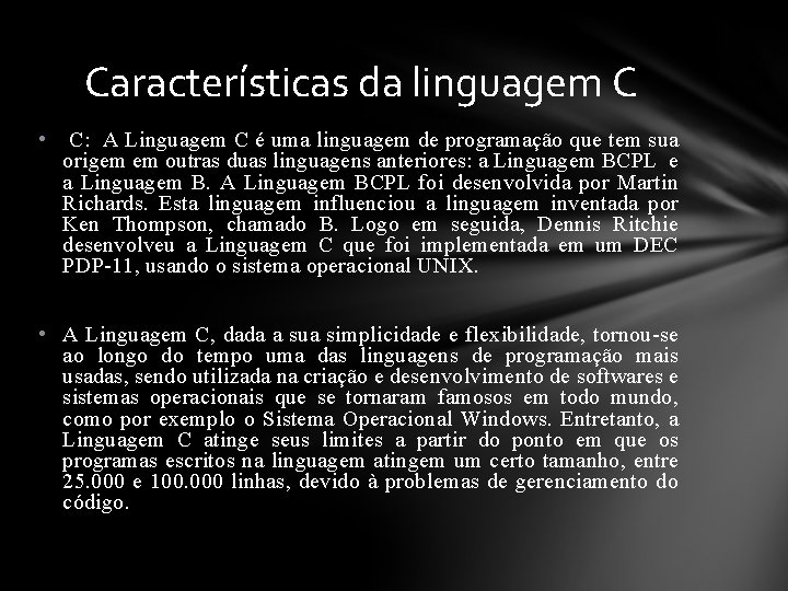 Características da linguagem C • C: A Linguagem C é uma linguagem de programação
