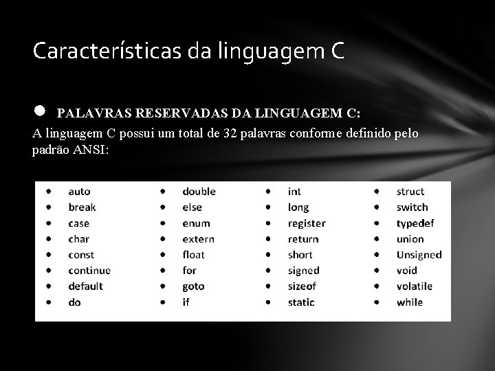 Características da linguagem C ● PALAVRAS RESERVADAS DA LINGUAGEM C: A linguagem C possui