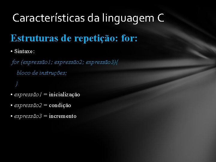 Características da linguagem C Estruturas de repetição: for: • Sintaxe: for (expressão 1; expressão