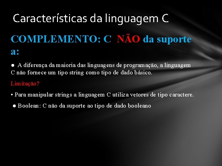 Características da linguagem C COMPLEMENTO: C NÃO da suporte a: ● A diferença da