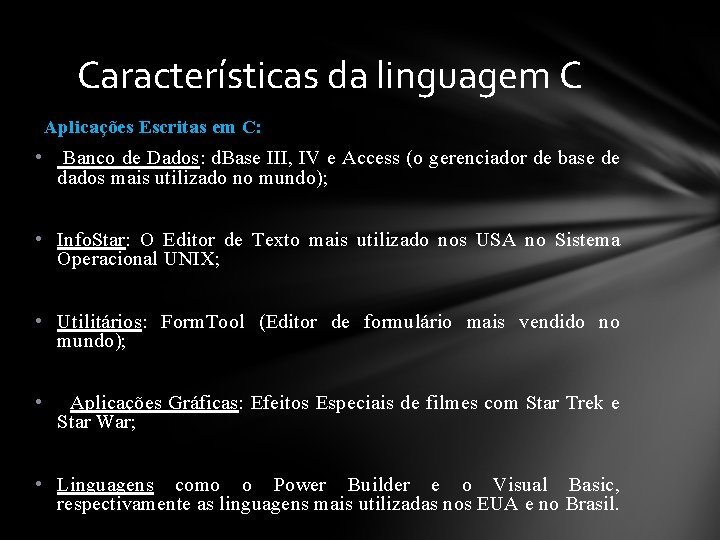 Características da linguagem C Aplicações Escritas em C: • Banco de Dados: d. Base