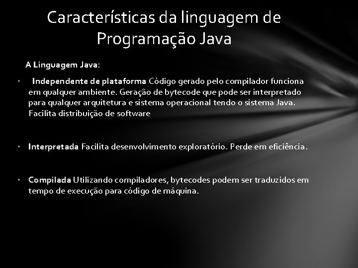 Características da linguagem de Programação Java A Linguagem Java: • Independente de plataforma Código
