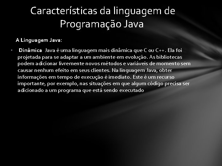 Características da linguagem de Programação Java A Linguagem Java: • Dinâmica Java é uma