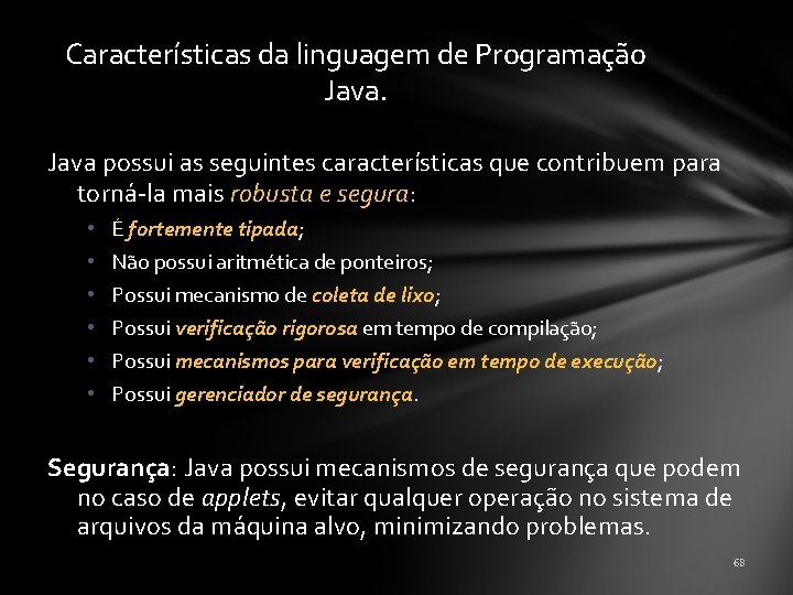 Características da linguagem de Programação Java possui as seguintes características que contribuem para torná-la