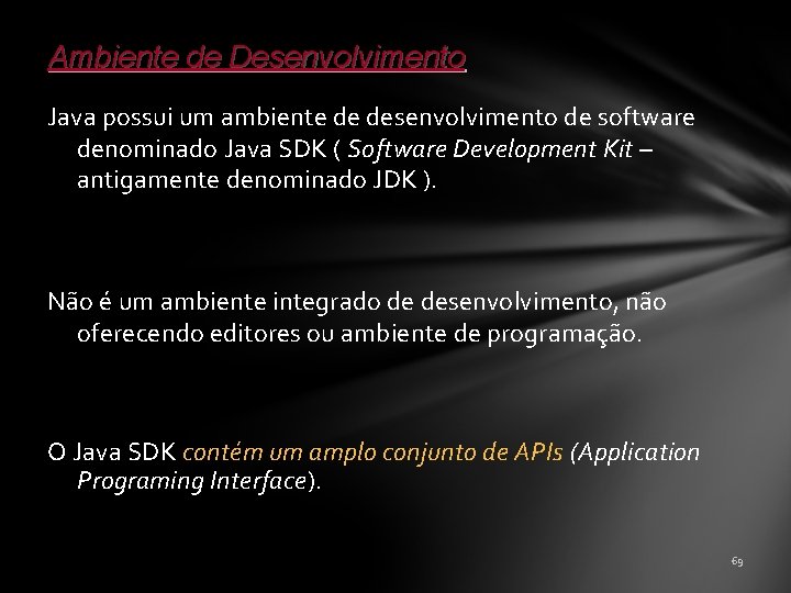 Ambiente de Desenvolvimento Java possui um ambiente de desenvolvimento de software denominado Java SDK