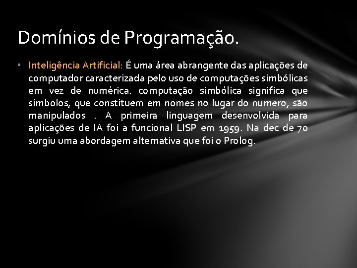 Domínios de Programação. • Inteligência Artificial: É uma área abrangente das aplicações de computador