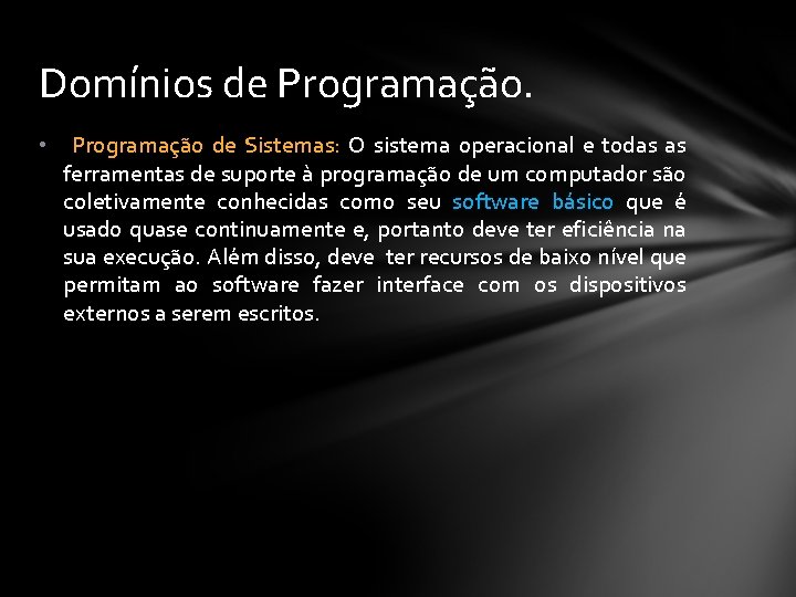 Domínios de Programação. • Programação de Sistemas: O sistema operacional e todas as ferramentas