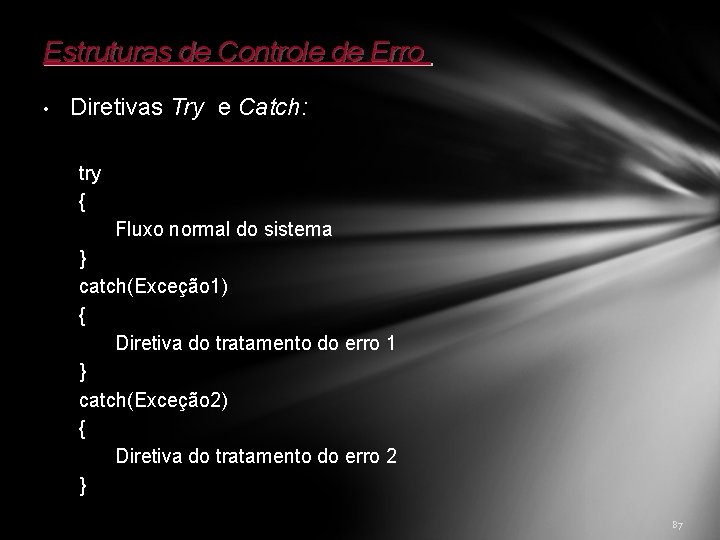 Estruturas de Controle de Erro • Diretivas Try e Catch: try { Fluxo normal