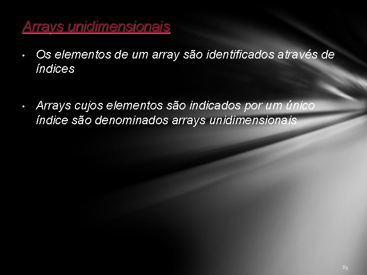 Arrays unidimensionais • Os elementos de um array são identificados através de índices •