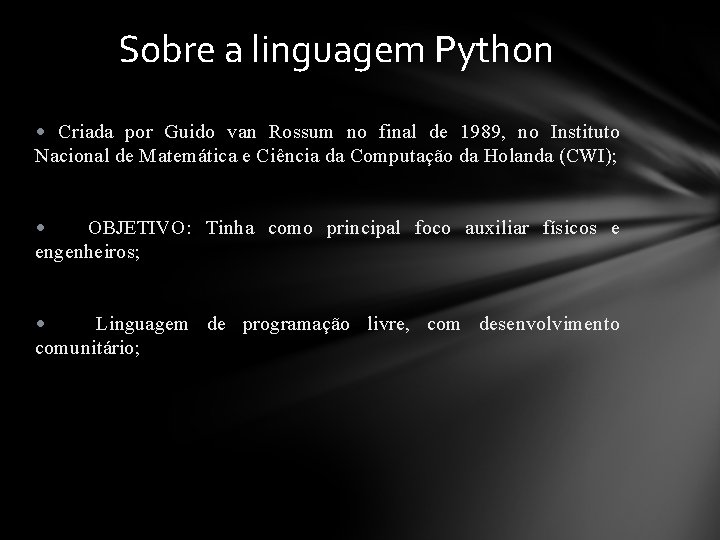 Sobre a linguagem Python • Criada por Guido van Rossum no final de 1989,