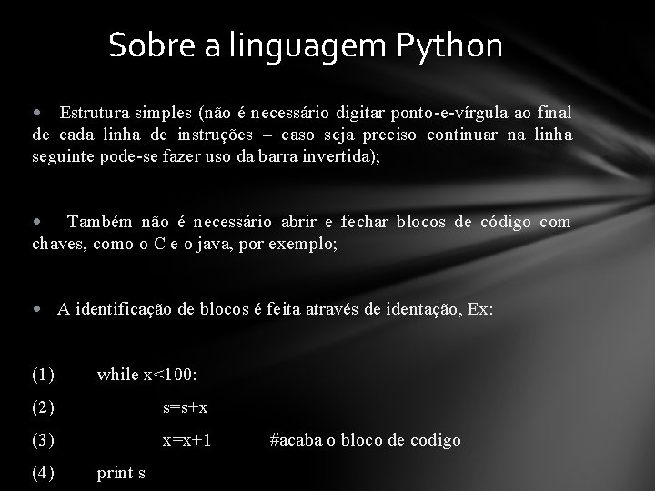 Sobre a linguagem Python • Estrutura simples (não é necessário digitar ponto-e-vírgula ao final